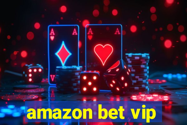 amazon bet vip